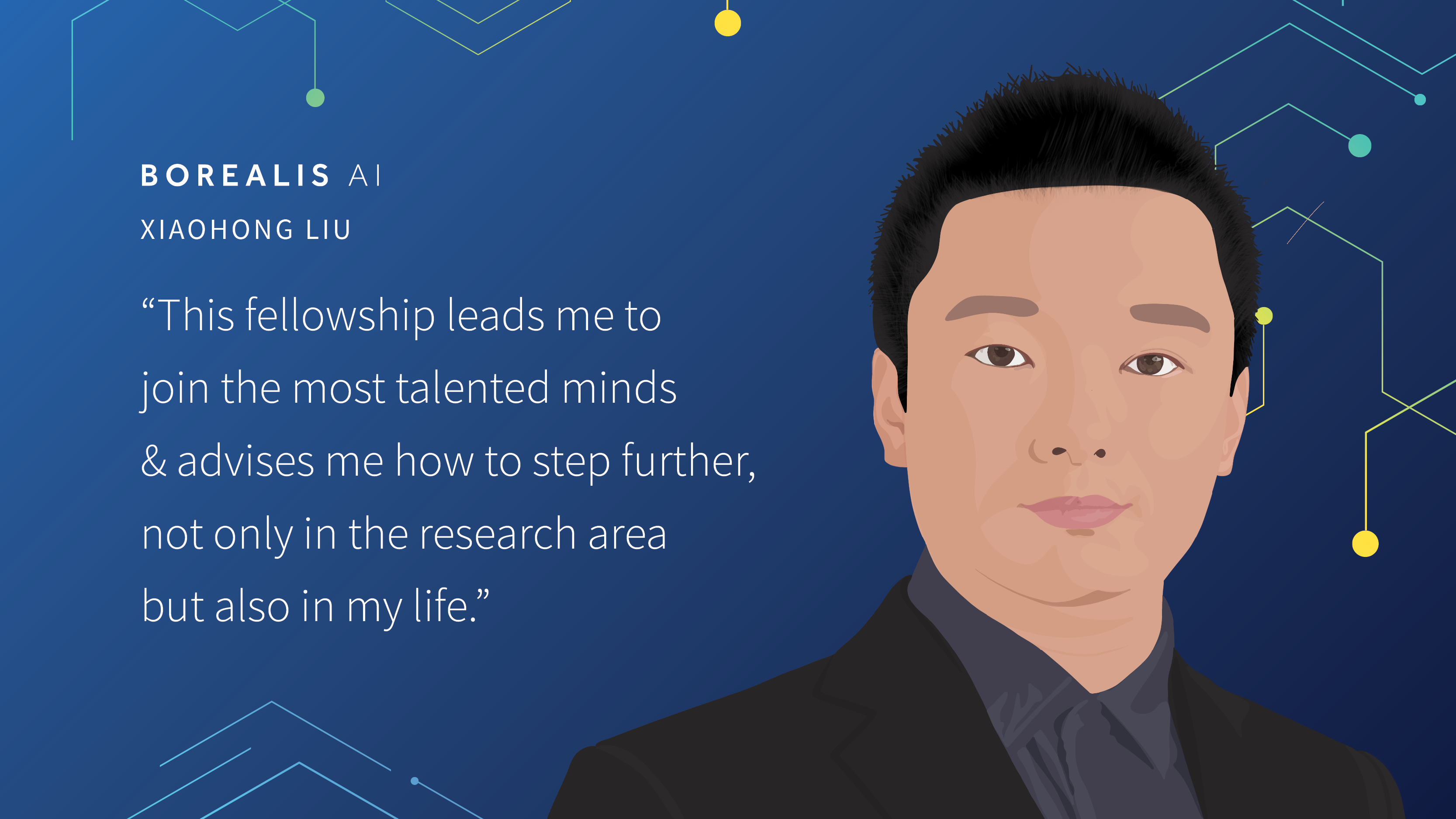 Quote from Xiaohong Liu. A Borealis AI fellowship